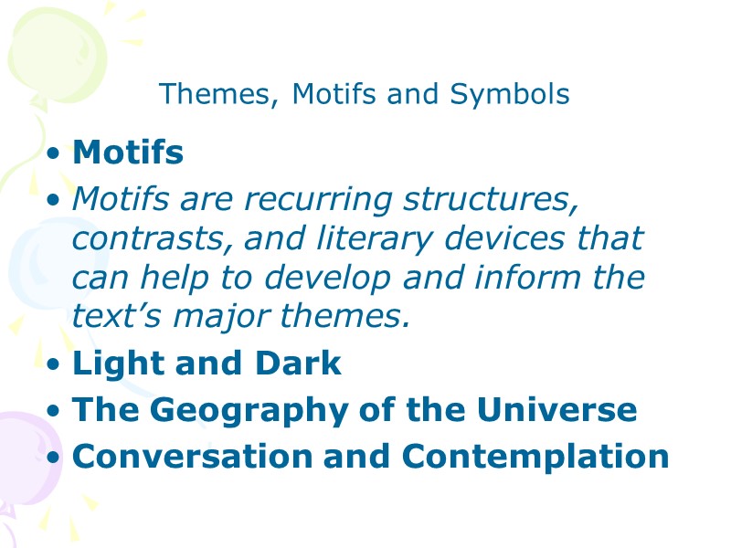 Themes, Motifs and Symbols Motifs Motifs are recurring structures, contrasts, and literary devices that